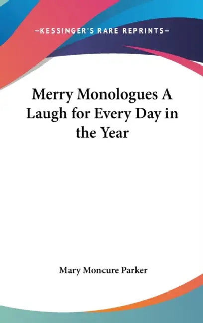 Merry Monologues A Laugh for Every Day in the Year by Mary Moncure Parker