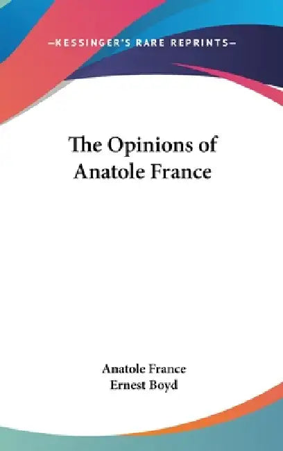 The Opinions of Anatole France by Anatole France, Ernest Boyd