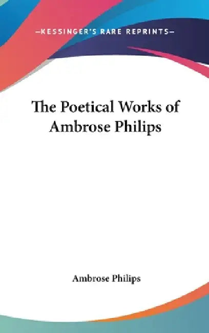 The Poetical Works of Ambrose Philips by Ambrose Philips