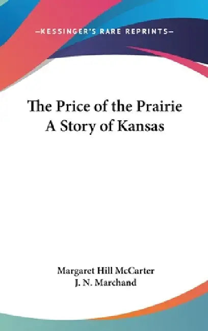 The Price of the Prairie A Story of Kansas by Margaret Hill McCarter, J. N. Marchand