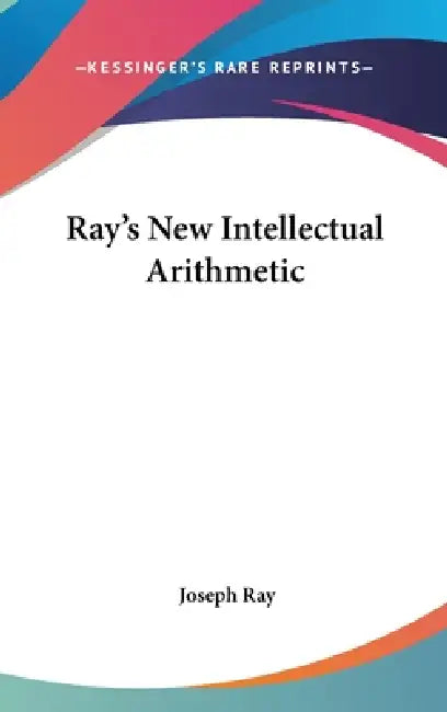 Ray's New Intellectual Arithmetic by Joseph Ray