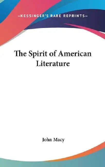 The Spirit of American Literature by John Macy