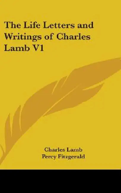 The Life Letters and Writings of Charles Lamb V1 by Charles Lamb, Percy Fitzgerald