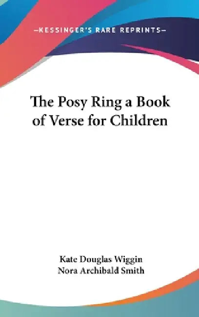 The Posy Ring a Book of Verse for Children by Kate Douglas Wiggin, Nora Archibald Smith