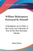 William Shakespeare Portrayed by Himself: A Revelation of the Poet in the Career and Character of One of His Own Dramatic Heroes by Robert E. Waters