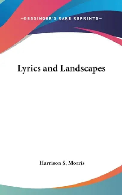 Lyrics and Landscapes by Harrison S. Morris