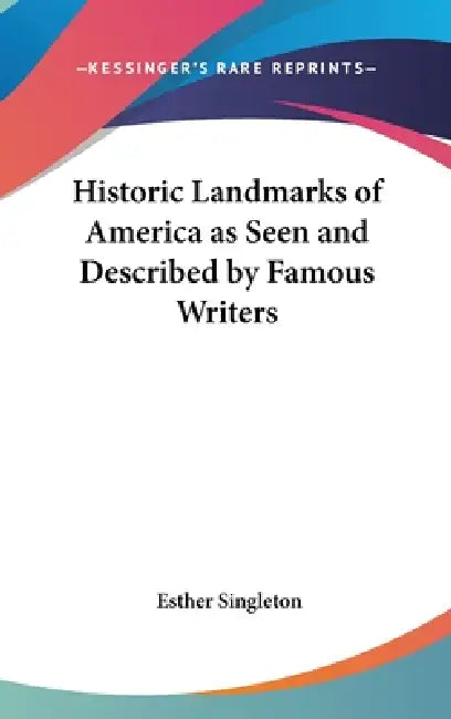 Historic Landmarks of America as Seen and Described by Famous Writers by Esther Singleton