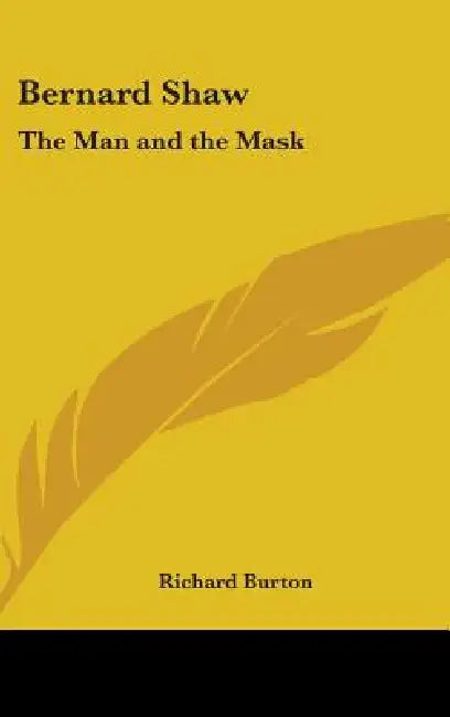 Bernard Shaw: The Man and the Mask by Richard Burton