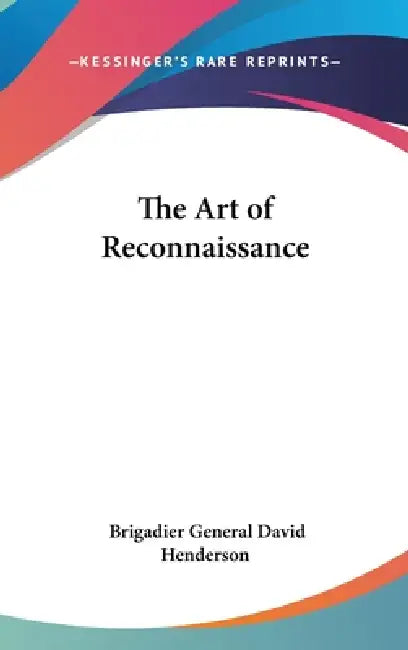 The Art of Reconnaissance by Brigadier General David Henderson