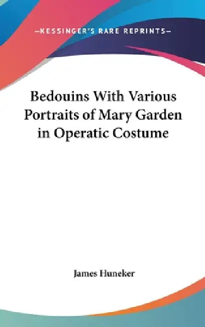 Bedouins With Various Portraits of Mary Garden in Operatic Costume by James Huneker