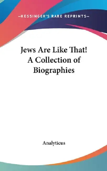 Jews Are Like That! A Collection of Biographies by Analyticus