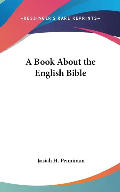 A Book About the English Bible by Josiah H. Penniman