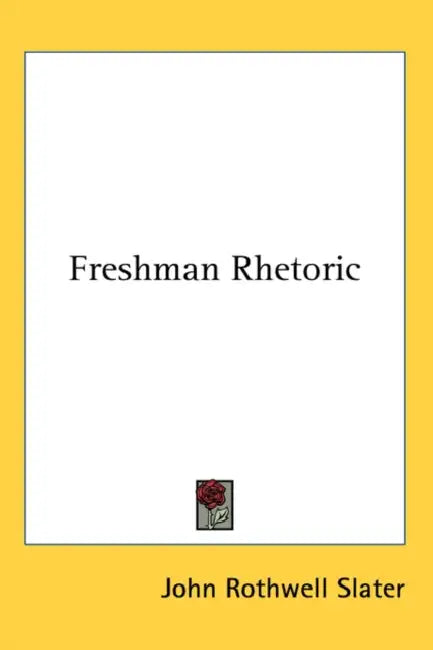 Freshman Rhetoric by John Rothwell Slater