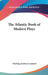 The Atlantic Book of Modern Plays by Sterling Andrus Leonard
