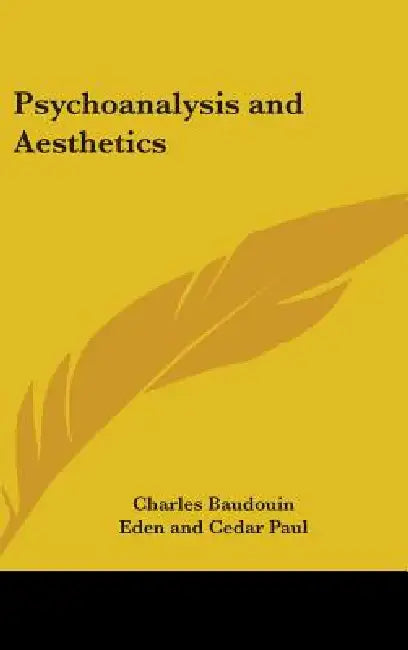 Psychoanalysis and Aesthetics by Charles Baudouin, Eden And Cedar Paul