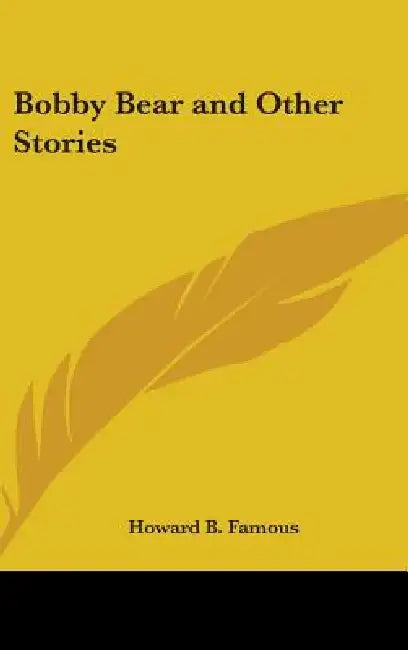 Bobby Bear and Other Stories by Howard B. Famous