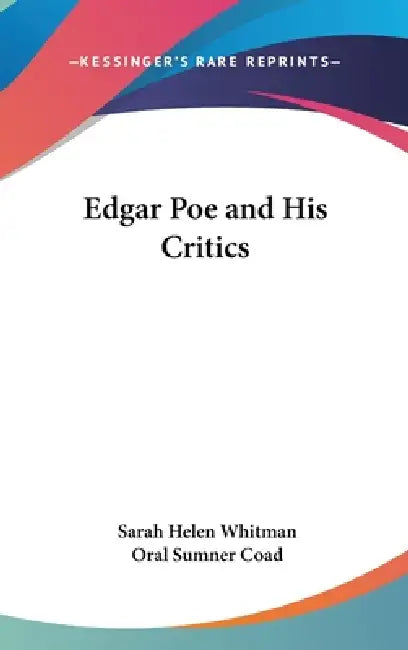 Edgar Poe and His Critics by Sarah Helen Whitman, Oral Sumner Coad