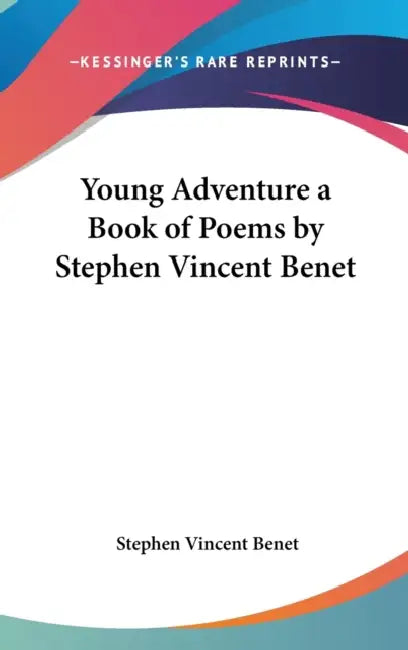Young Adventure a Book of Poems by Stephen Vincent Benet by Stephen Vincent Benet