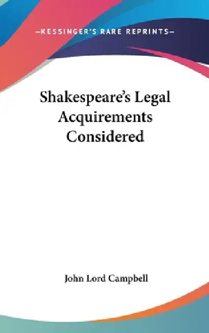 Shakespeare's Legal Acquirements Considered by John Lord Campbell