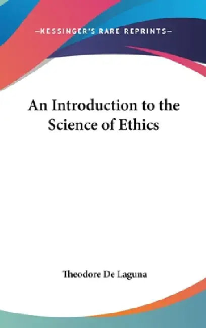An Introduction to the Science of Ethics by Theodore de Laguna