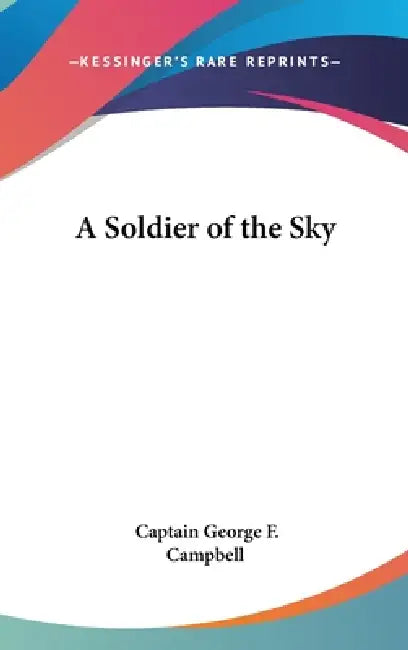 A Soldier of the Sky by Captain George F. Campbell