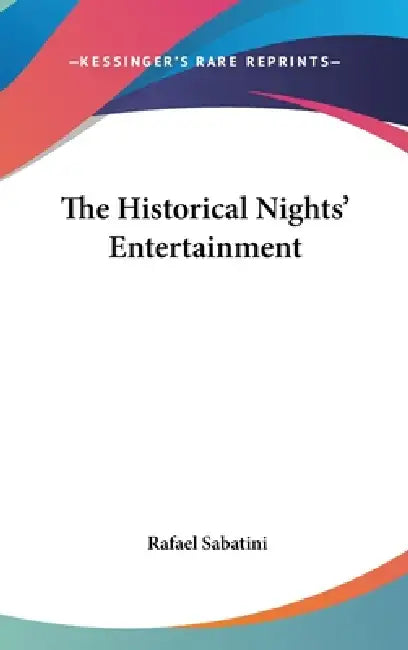 The Historical Nights' Entertainment by Rafael Sabatini