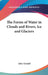 The Forms of Water in Clouds and Rivers, Ice and Glaciers by John Tyndall