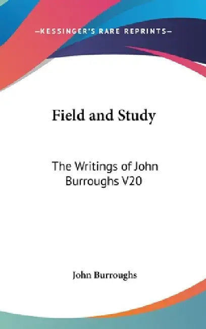 Field and Study: The Writings of John Burroughs V20 by John Burroughs