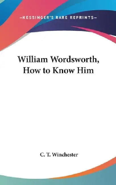 William Wordsworth, How to Know Him by C. T. Winchester