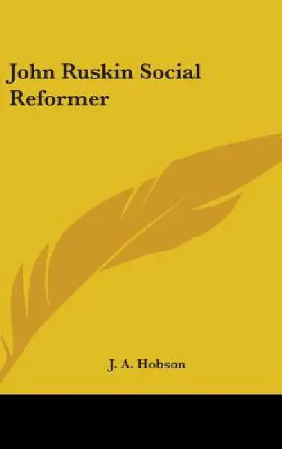 John Ruskin Social Reformer by J. A. Hobson