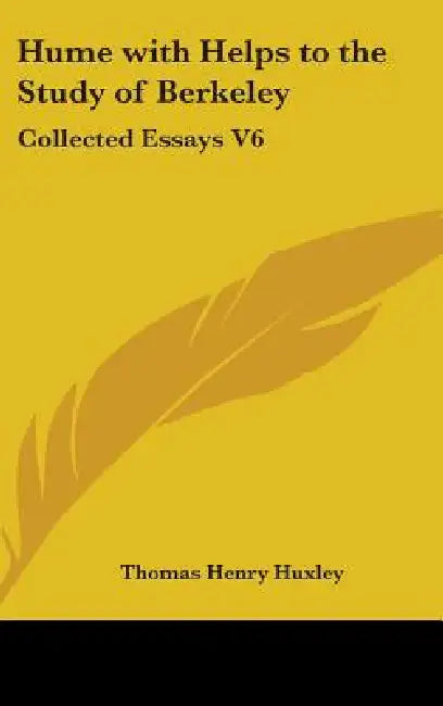 Hume with Helps to the Study of Berkeley: Collected Essays V6 by Thomas Henry Huxley
