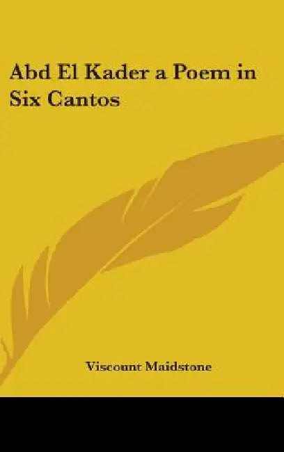Abd El Kader a Poem in Six Cantos by Viscount Maidstone