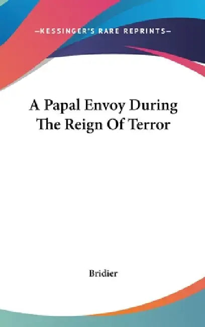 A Papal Envoy During The Reign Of Terror by Bridier