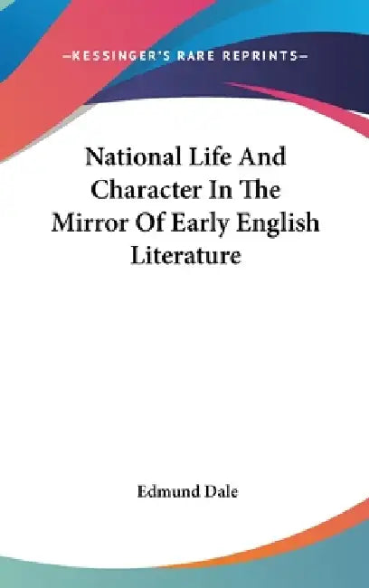 National Life And Character In The Mirror Of Early English Literature by Edmund Dale