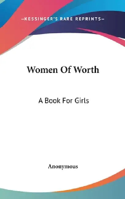 Women Of Worth: A Book For Girls by Anonymous