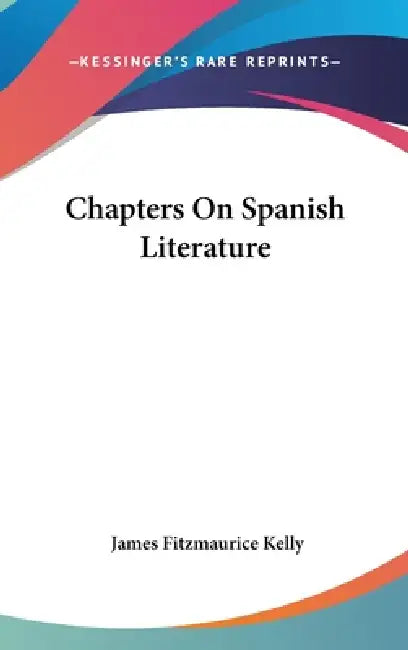 Chapters On Spanish Literature by James Fitzmaurice Kelly