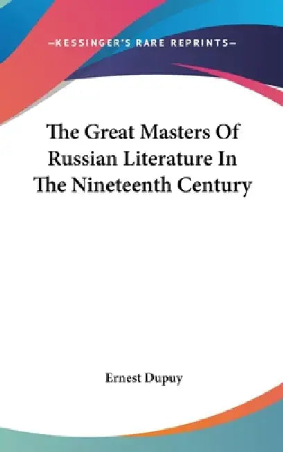The Great Masters Of Russian Literature In The Nineteenth Century by Ernest Dupuy