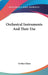 Orchestral Instruments And Their Use by Arthur Elson