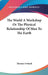The World A Workshop Or The Physical Relationship Of Man To The Earth by Thomas Ewbank