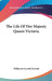 The Life Of Her Majesty Queen Victoria by Millicent Garrett Fawcett