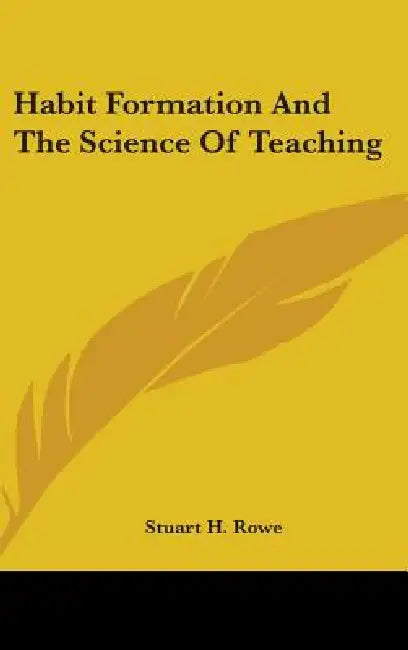 Habit Formation And The Science Of Teaching by Stuart H. Rowe