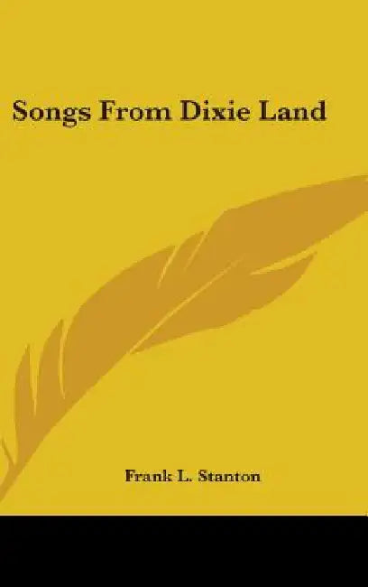 Songs From Dixie Land by Frank L. Stanton