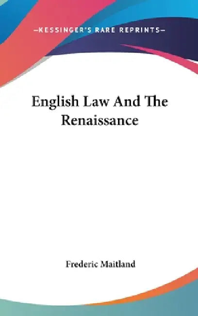 English Law And The Renaissance by Frederic Maitland