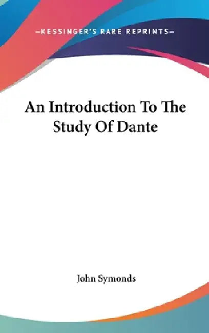 An Introduction To The Study Of Dante by John Symonds