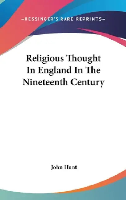 Religious Thought In England In The Nineteenth Century by John Hunt