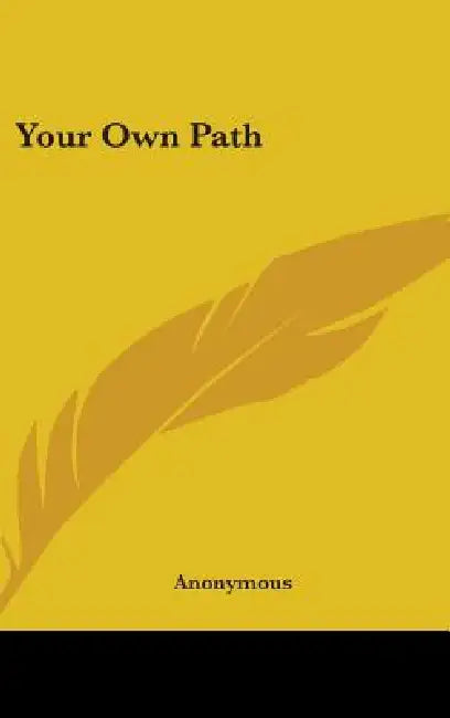 Your Own Path by Anonymous
