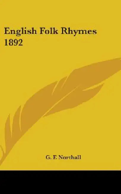 English Folk Rhymes 1892 by G. F. Northall