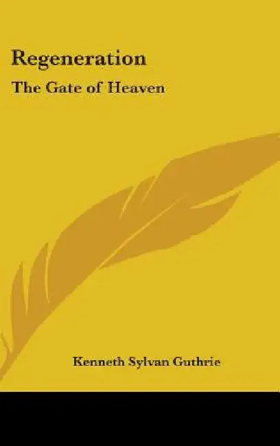 Regeneration: The Gate of Heaven by Kenneth Sylvan Guthrie