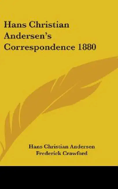 Hans Christian Andersen's Correspondence 1880 by Hans Christian Andersen, Frederick Crawford