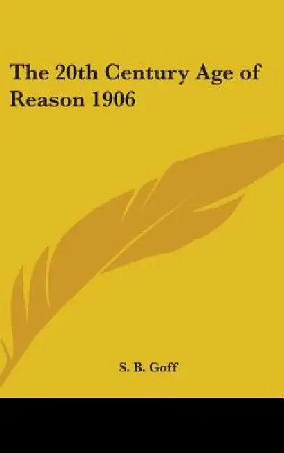 The 20th Century Age of Reason 1906 by S. B. Goff
